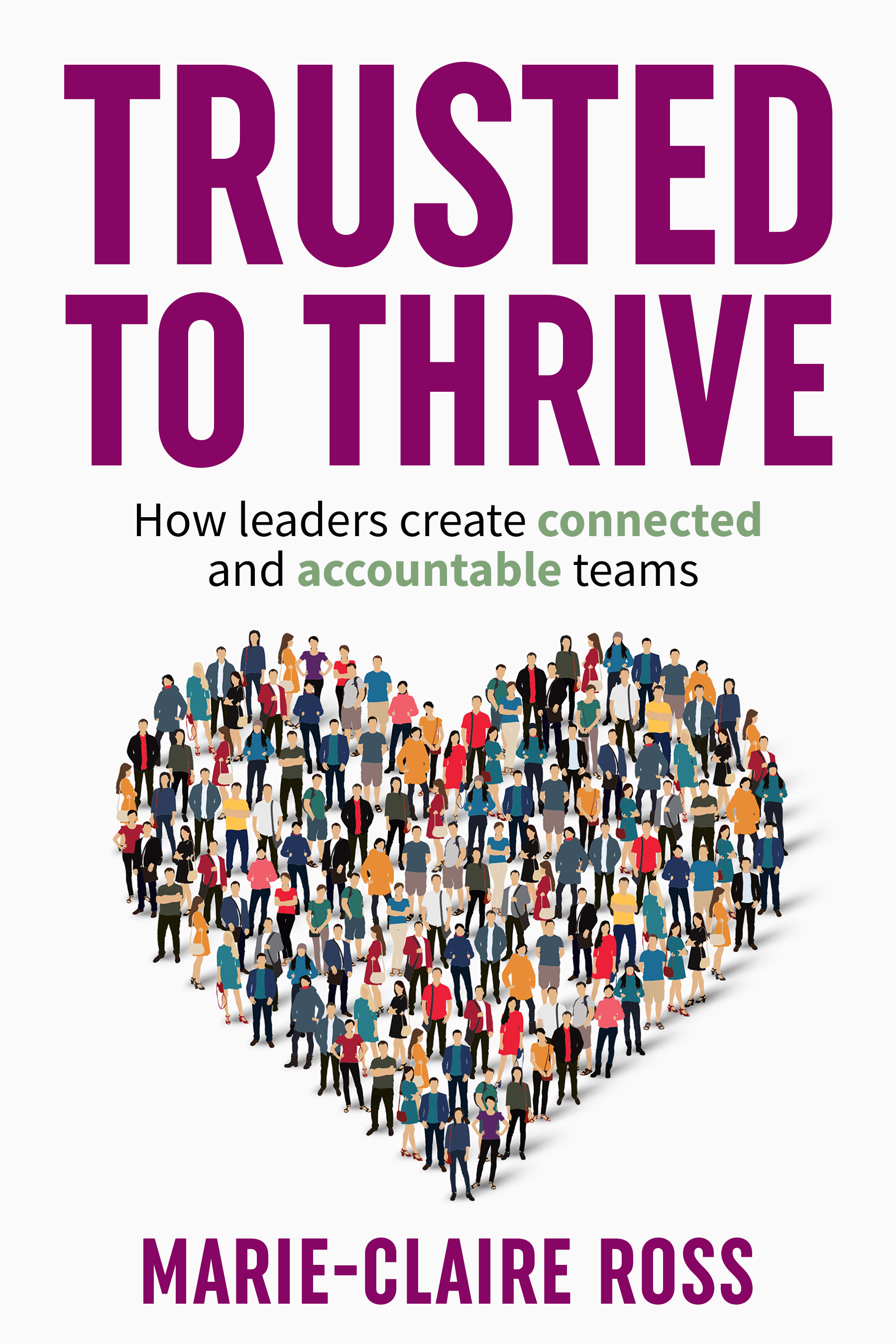 PRESS RELEASE: New Book Release “Trusted to Thrive:  How Leaders Create Connected and Accountable Teams” Explores Building Team Trust